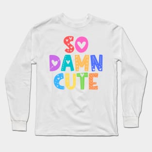 So Damn Cute Adorable Gift Long Sleeve T-Shirt